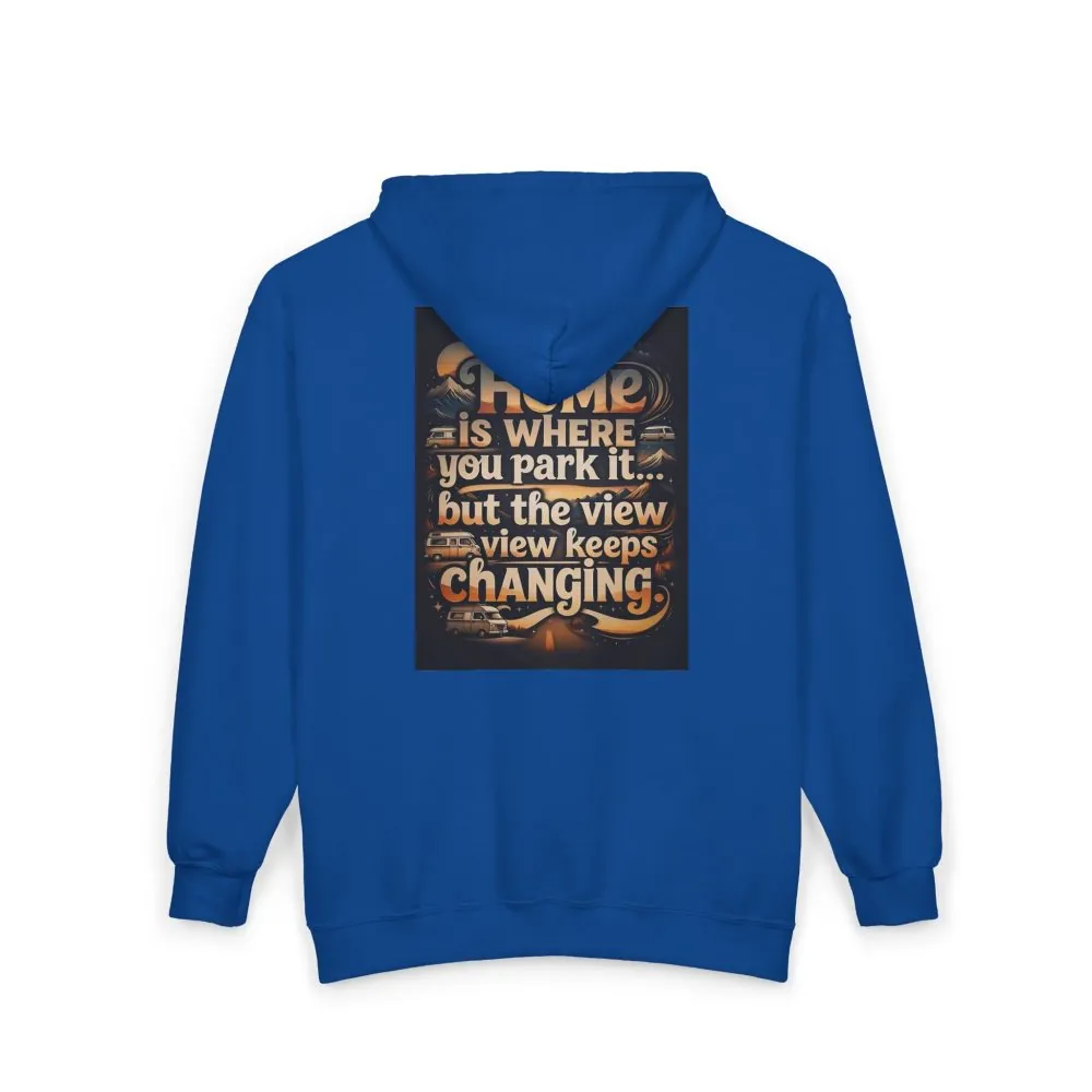 Zip Hoodie — "Home Is Where You Park It -But The View keep Changing" (only Back Printed) RV Travel Camper Sweatshirt