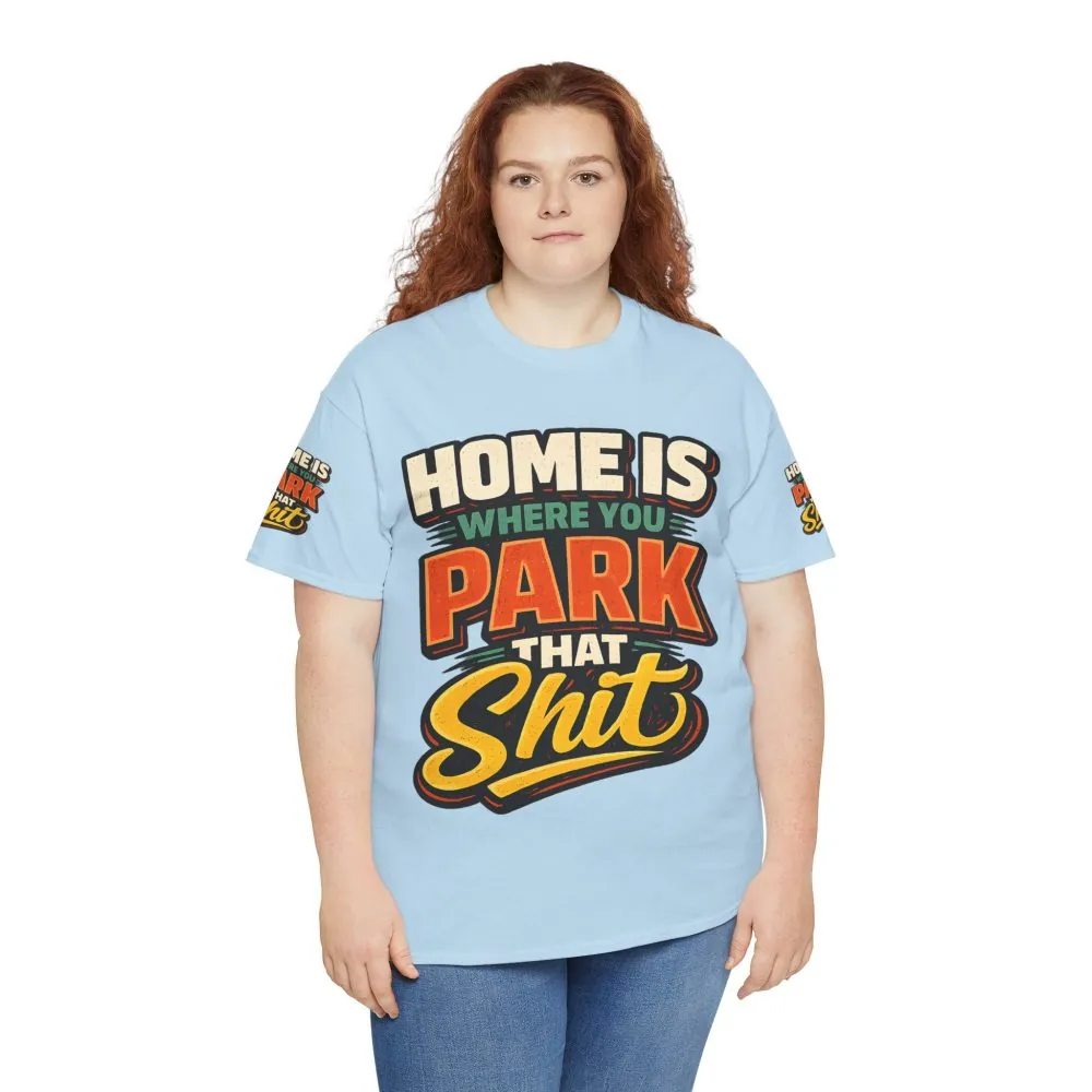 Unisex Heavy Cotton Tee — "Home Is Where You Park That Shit" Design F**K-Line