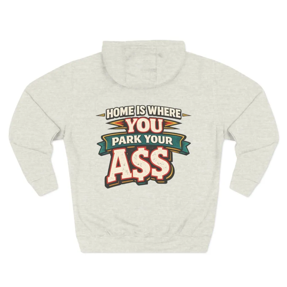 6510655746898310886_2048.jpeg Three-Panel Fleece Hoodie - "Home Is Where You Park Your Ass" Design F**K-Line
