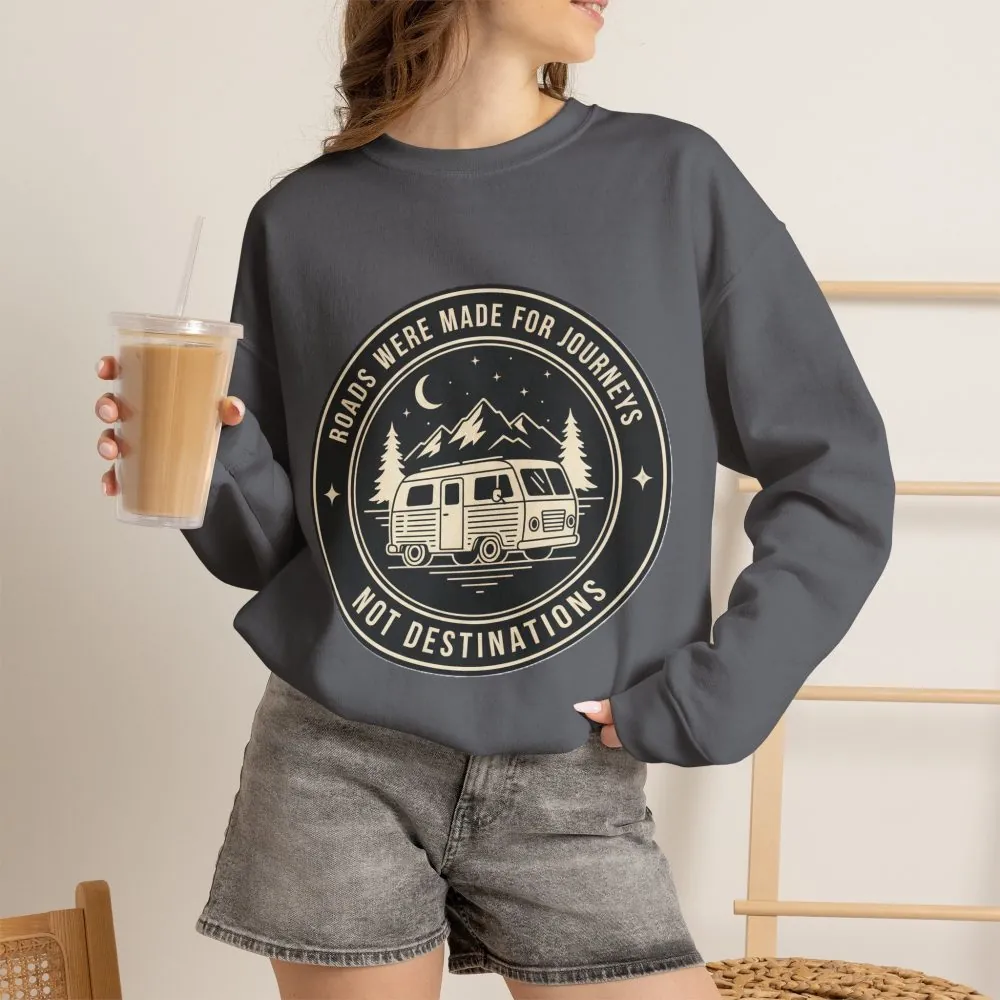 Crewneck Sweatshirt — "ROAD WHERE MADE FOR JOURNEYS-NOT DESTINATIONS" (Only Front + Back printed) Vintage Camper Van Outdoor Graphic