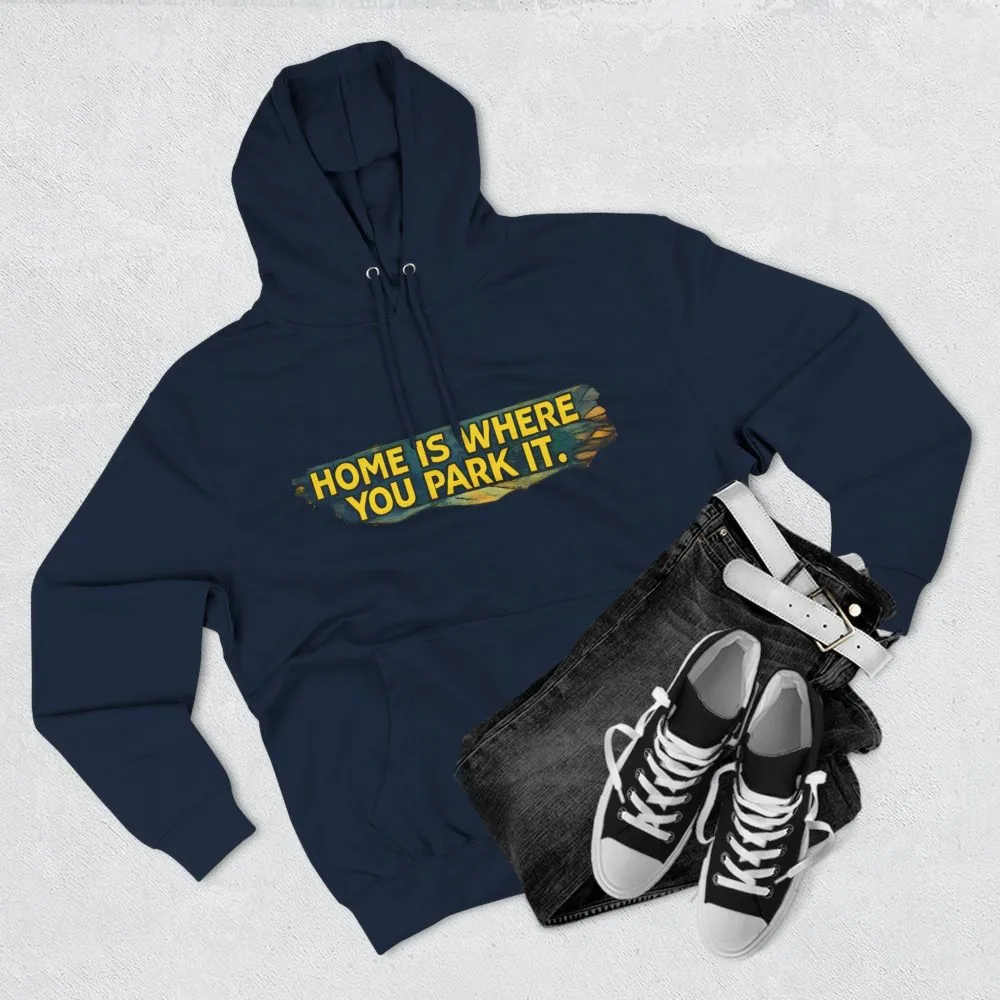 6642202384098891105_2048.jpeg Three-Panel Fleece Hoodie - ""Home Is Where You Park It"" Design Cubic-Line