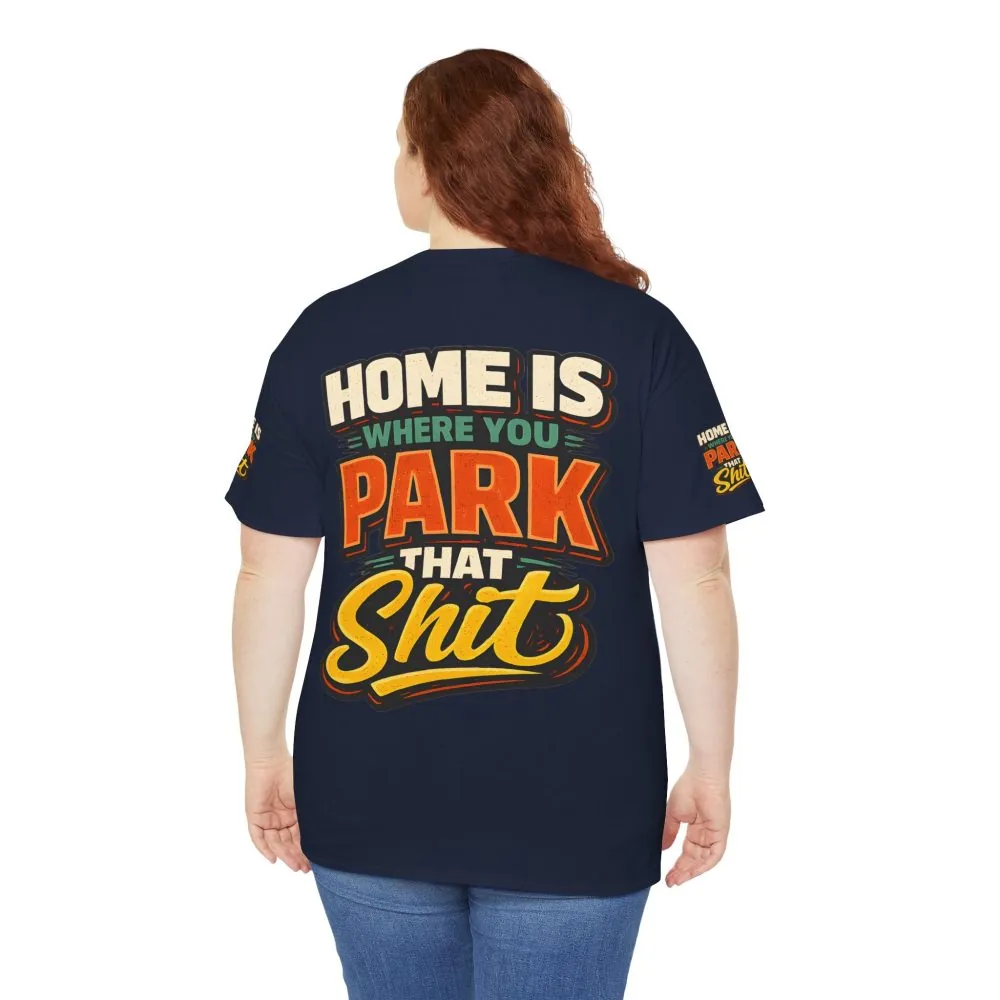 Unisex Heavy Cotton Tee — "Home Is Where You Park That Shit" Design F**K-Line