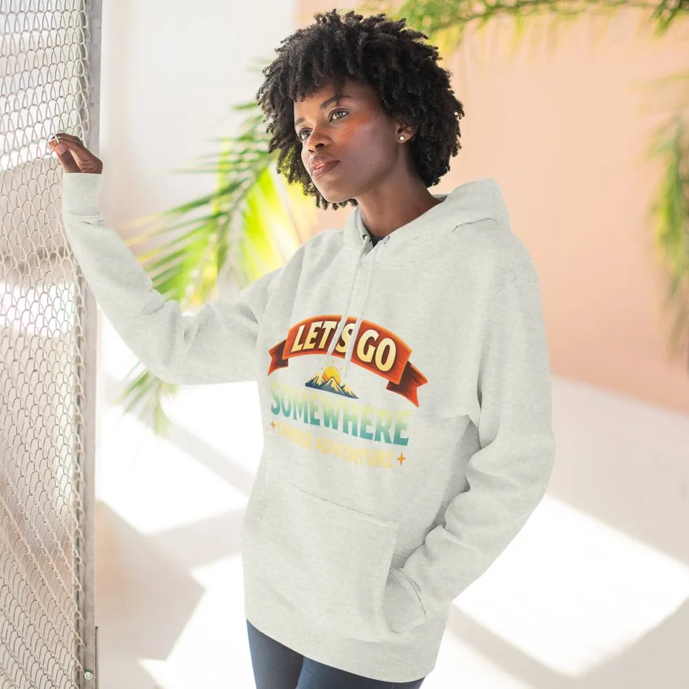 Three-Panel Fleece Hoodie - "Lets Go Somewhere" Design Scenic-Line