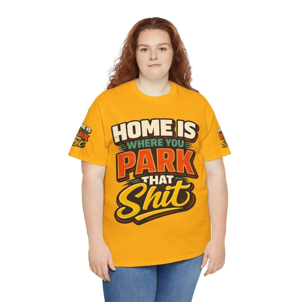 Unisex Heavy Cotton Tee — "Home Is Where You Park That Shit" Design F**K-Line