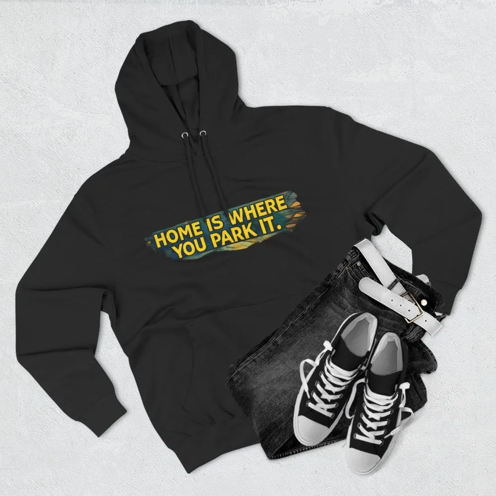6983438350591366057_2048.jpeg Three-Panel Fleece Hoodie - ""Home Is Where You Park It"" Design Cubic-Line
