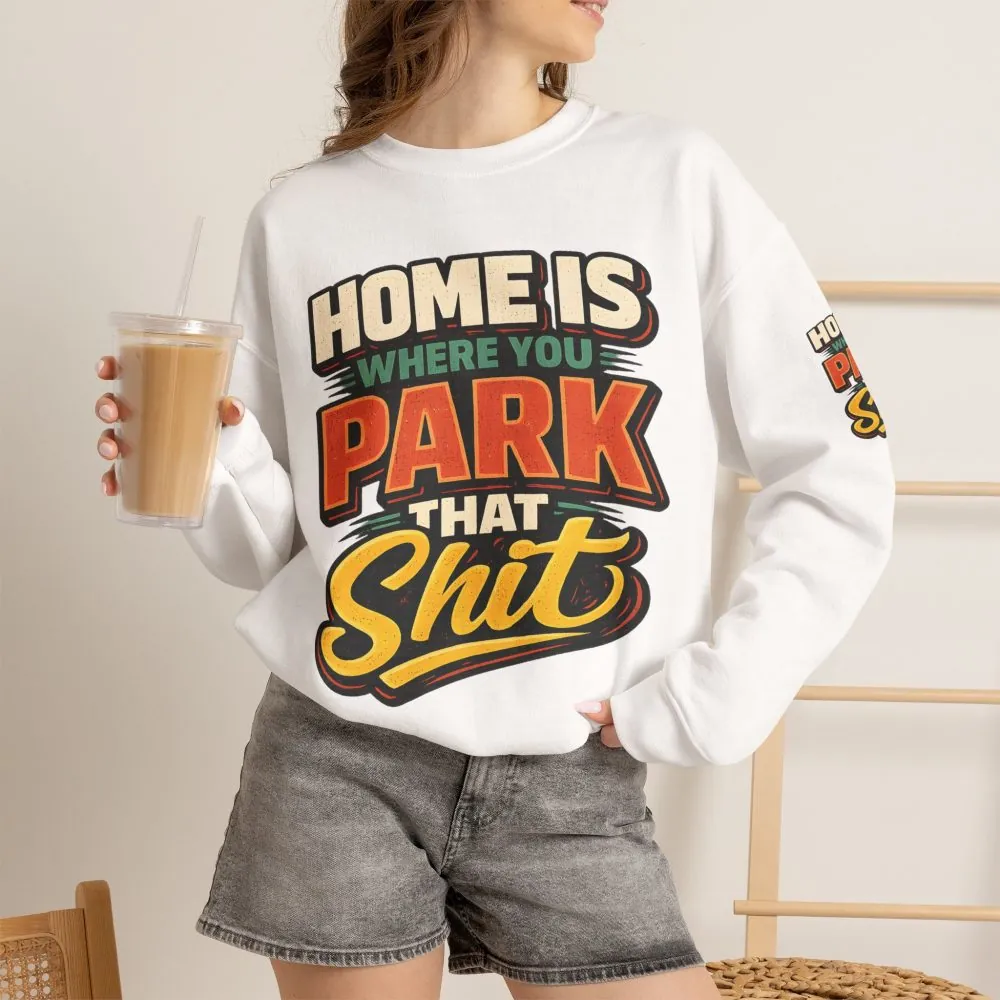 7031879936572389757_2048.jpeg Unisex Heavy Blend™ Crewneck Sweatshirt — "Home Is Where You Park That Shit" Design F**K-Line