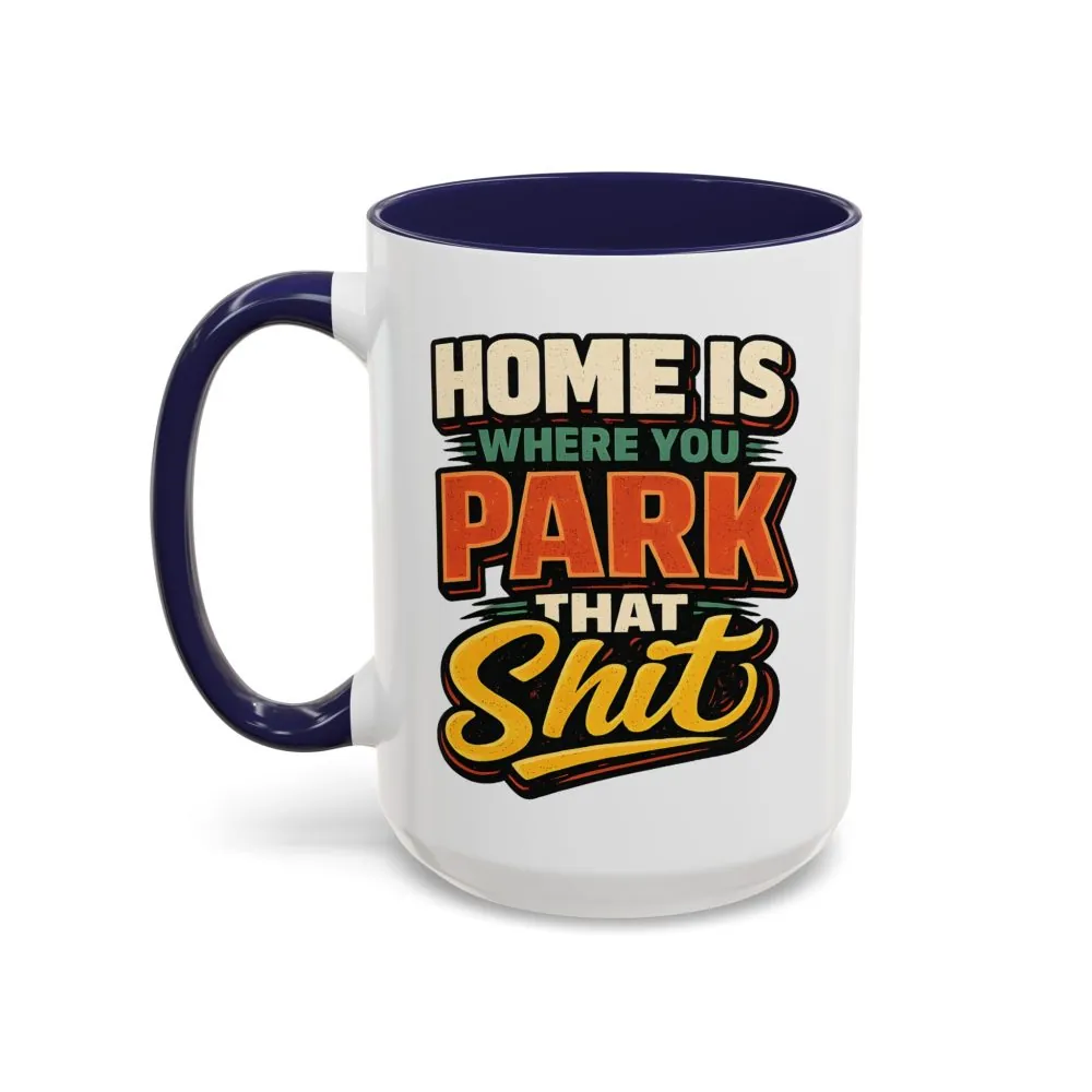 711776027590876000_2048.jpeg Accent Coffee Mug (11, 15oz) — "Home Is Where You Park That Shit" Design F**K-Line