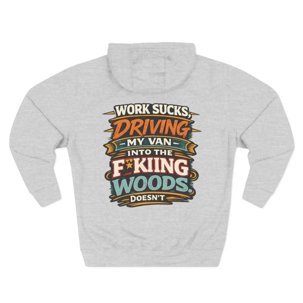 Three-Panel Fleece Hoodie - "Work Sucks" Design F**K-Line