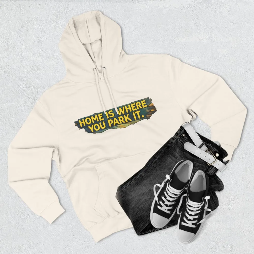 7319971413690585205_2048.jpeg Three-Panel Fleece Hoodie - ""Home Is Where You Park It"" Design Cubic-Line