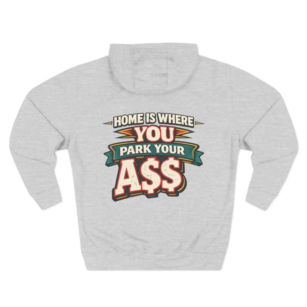 7331377926502891806_2048.jpeg Three-Panel Fleece Hoodie - "Home Is Where You Park Your Ass" Design F**K-Line