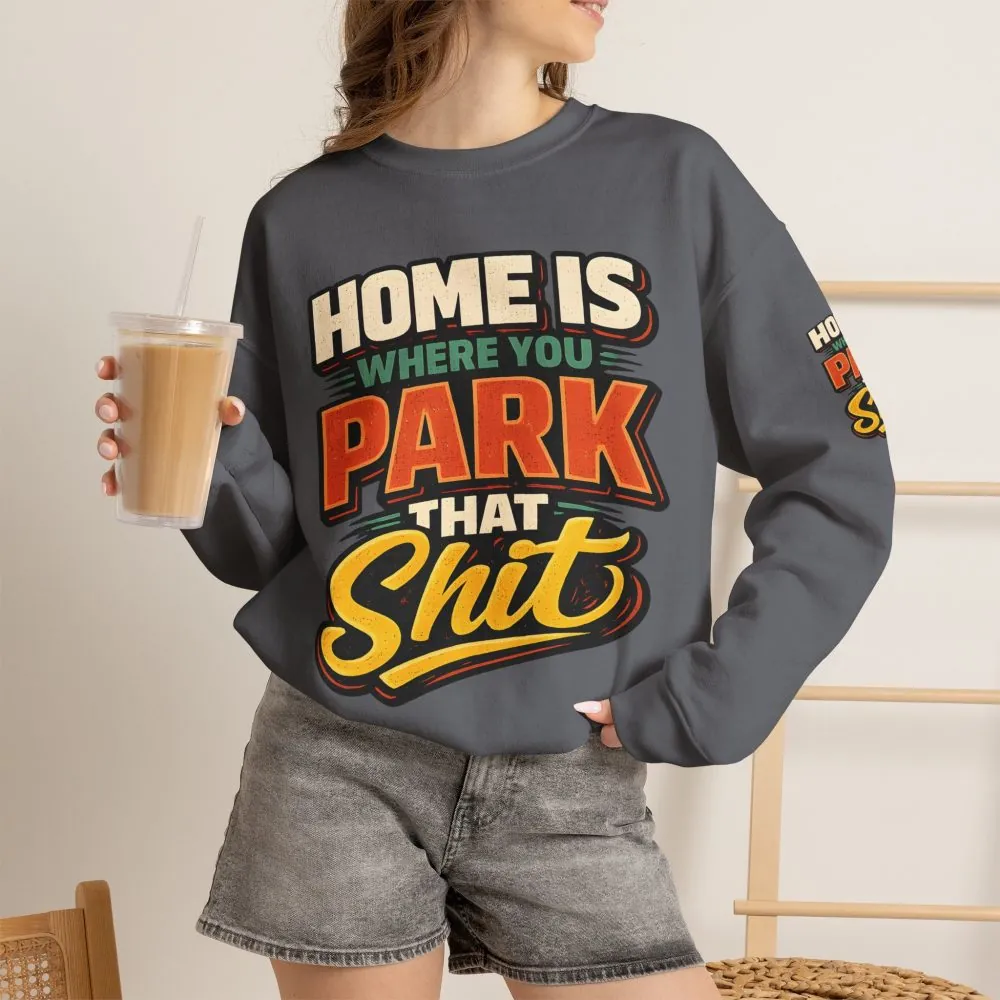 Unisex Heavy Blend™ Crewneck Sweatshirt — "Home Is Where You Park That Shit" Design F**K-Line
