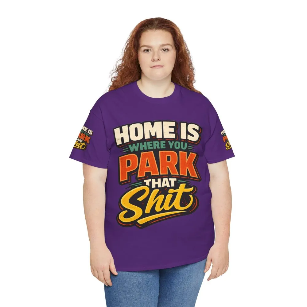 Unisex Heavy Cotton Tee — "Home Is Where You Park That Shit" Design F**K-Line