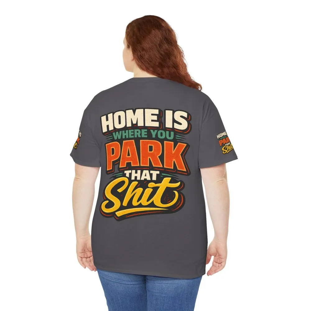 Unisex Heavy Cotton Tee — "Home Is Where You Park That Shit" Design F**K-Line