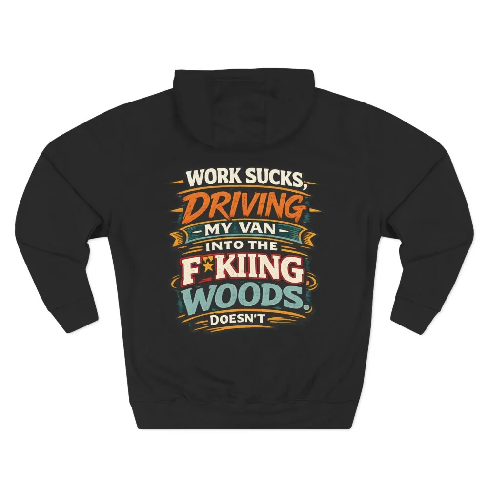 Three-Panel Fleece Hoodie - "Work Sucks" Design F**K-Line