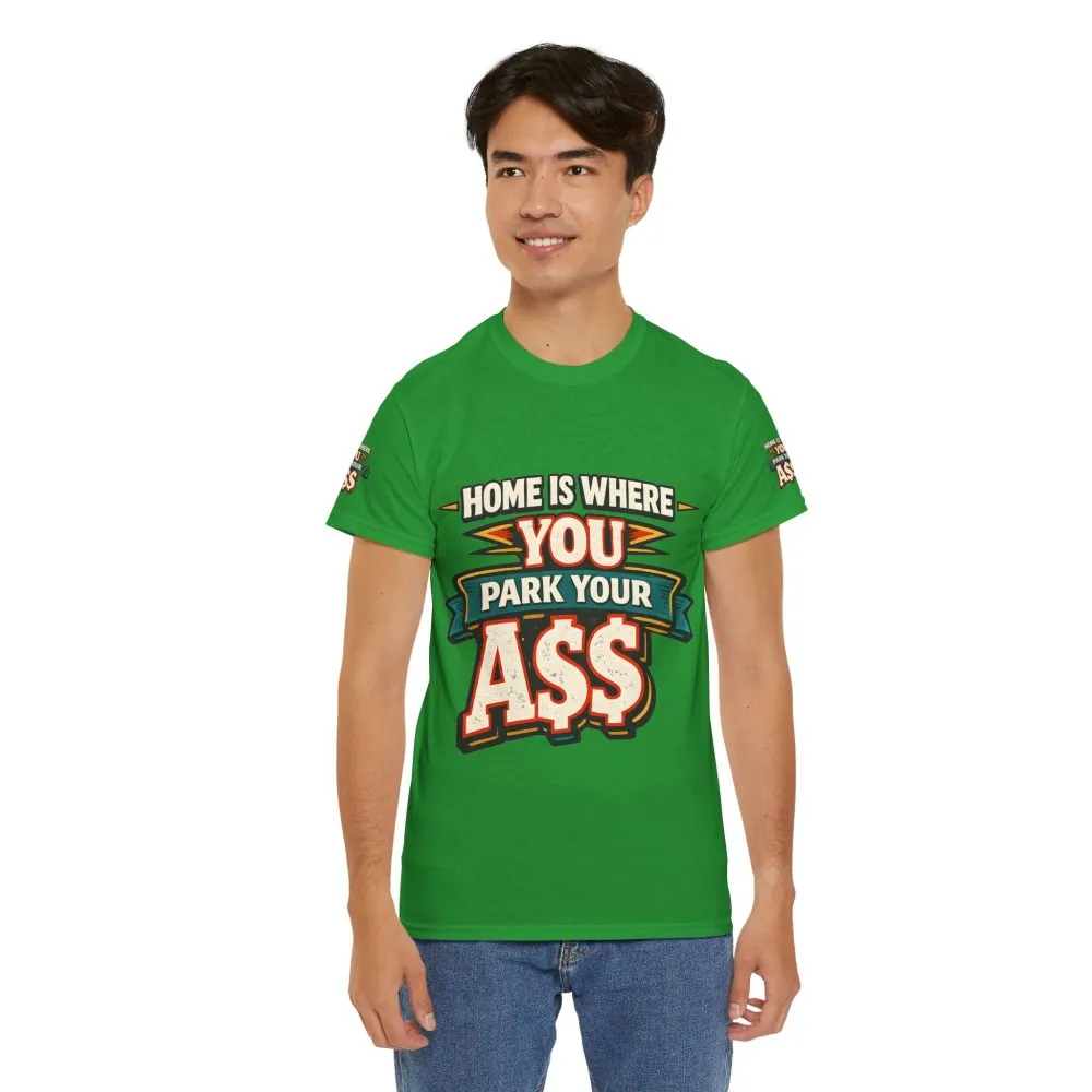 Unisex Heavy Cotton Tee — "Home Is Where You Park Your Ass" Design F**K-Line