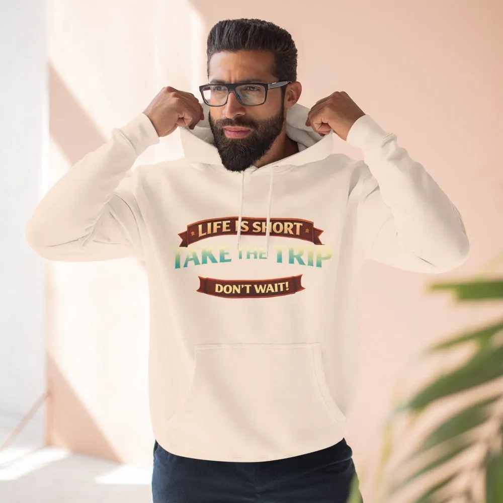 8648305111662577770_2048.jpeg Three-Panel Fleece Hoodie - "Life Is To Short-Take The Trip" Design Scenic-Line
