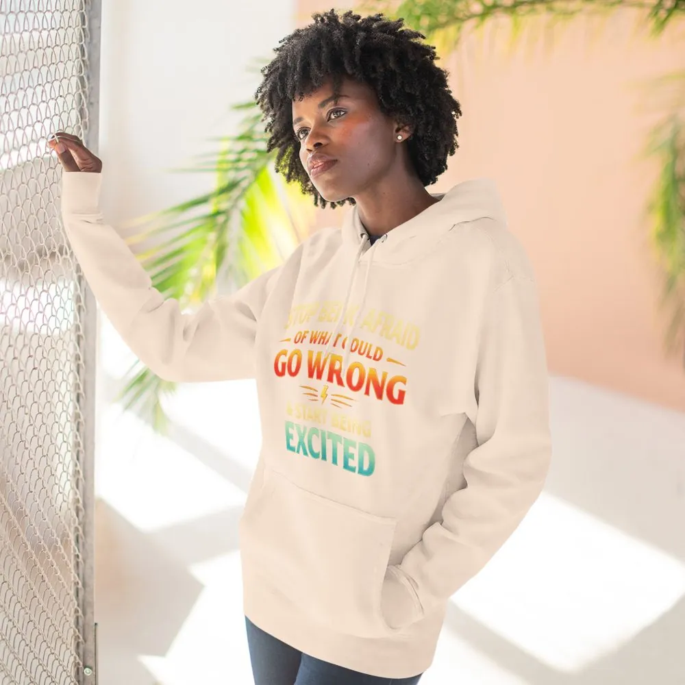 Three-Panel Fleece Hoodie - "Stop Being Afraid Of What Could Go Wrong" Design Scenic-Line