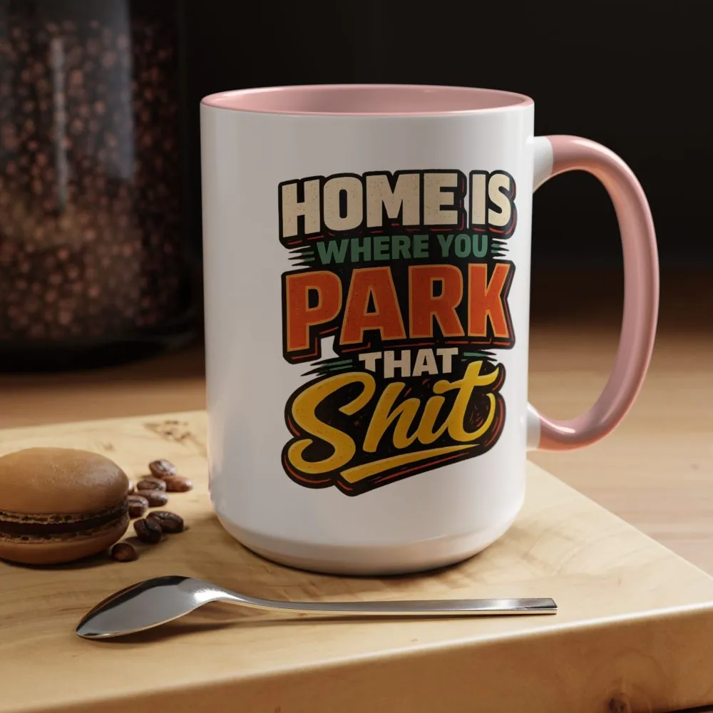 8713118245001056429_2048.jpeg Accent Coffee Mug (11, 15oz) — "Home Is Where You Park That Shit" Design F**K-Line