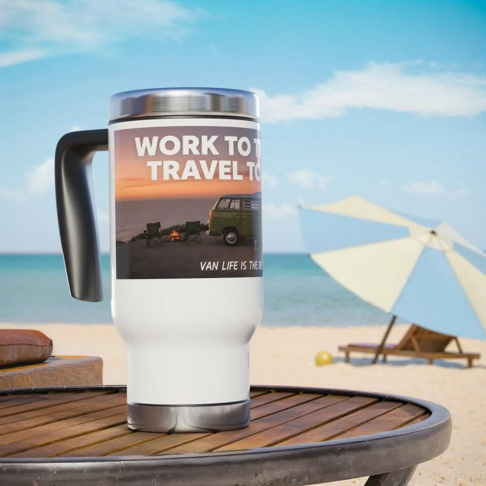 Stainless Steel Travel Mug with Handle, 14oz – “Work to Travel, Travel to Live”