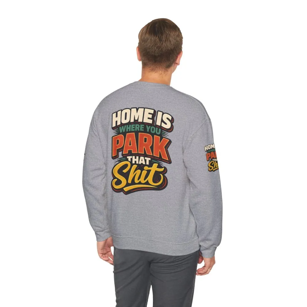 8989290879422888918_2048.jpeg Unisex Heavy Blend™ Crewneck Sweatshirt — "Home Is Where You Park That Shit" Design F**K-Line