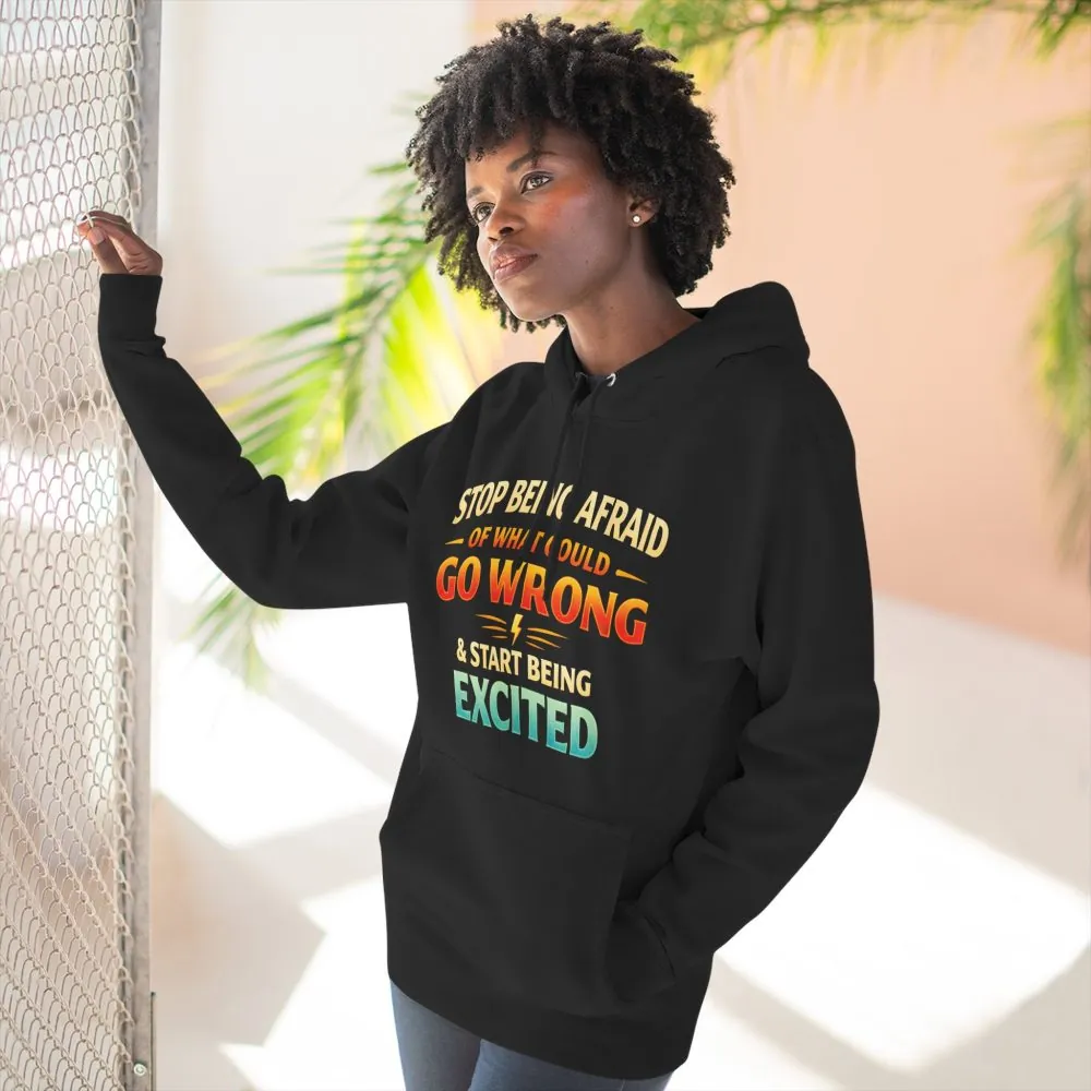 Three-Panel Fleece Hoodie - "Stop Being Afraid Of What Could Go Wrong" Design Scenic-Line
