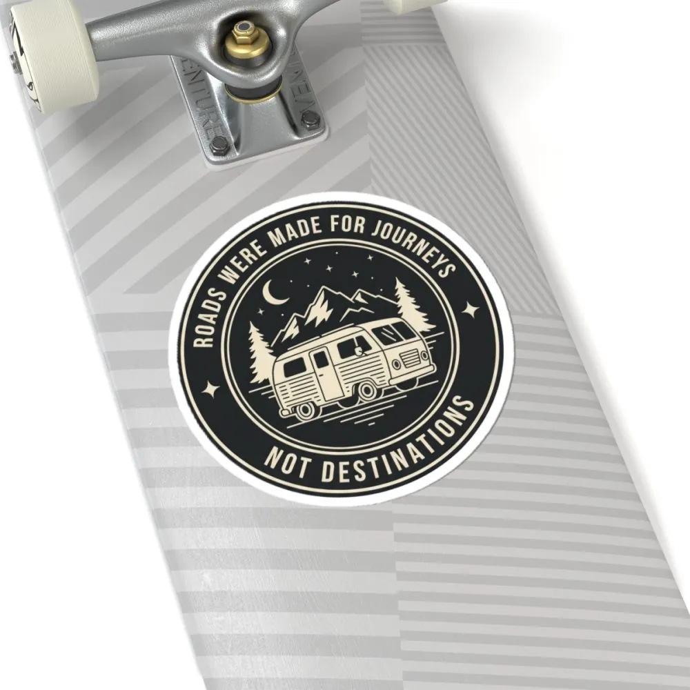 Round Sticker — "ROAD WHERE MADE FOR JOURNEYS-NOT DESTINATIONS" Camper Van Decal