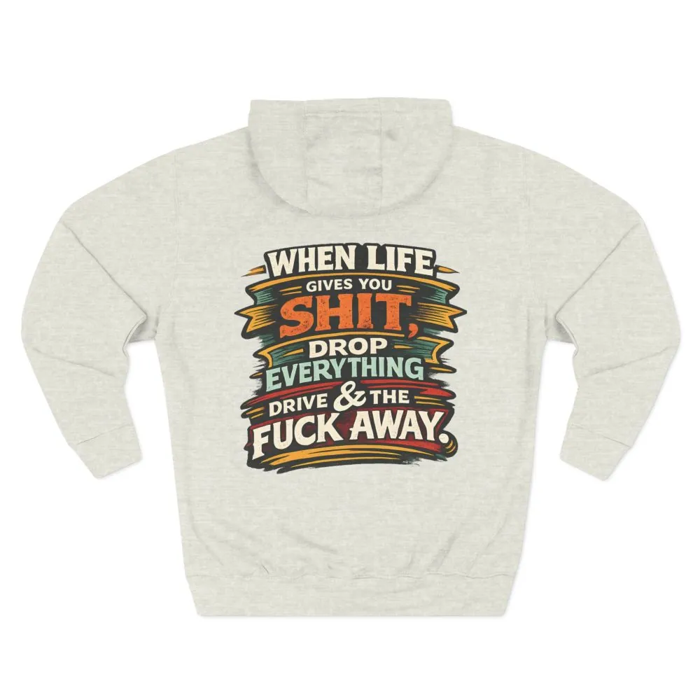 Three-Panel Fleece Hoodie - "When Live Gives You Shit" Design F**K-Line