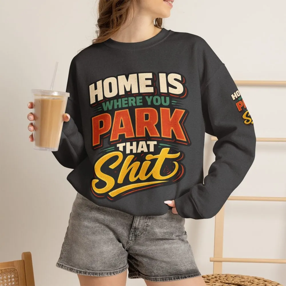 9182833592276254993_2048.jpeg Unisex Heavy Blend™ Crewneck Sweatshirt — "Home Is Where You Park That Shit" Design F**K-Line