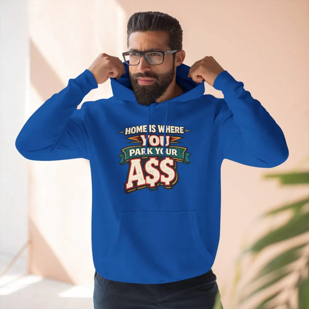 Three-Panel Fleece Hoodie - "Home Is Where You Park Your Ass" Design F**K-Line