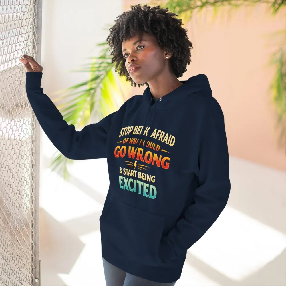 Three-Panel Fleece Hoodie - "Stop Being Afraid Of What Could Go Wrong" Design Scenic-Line