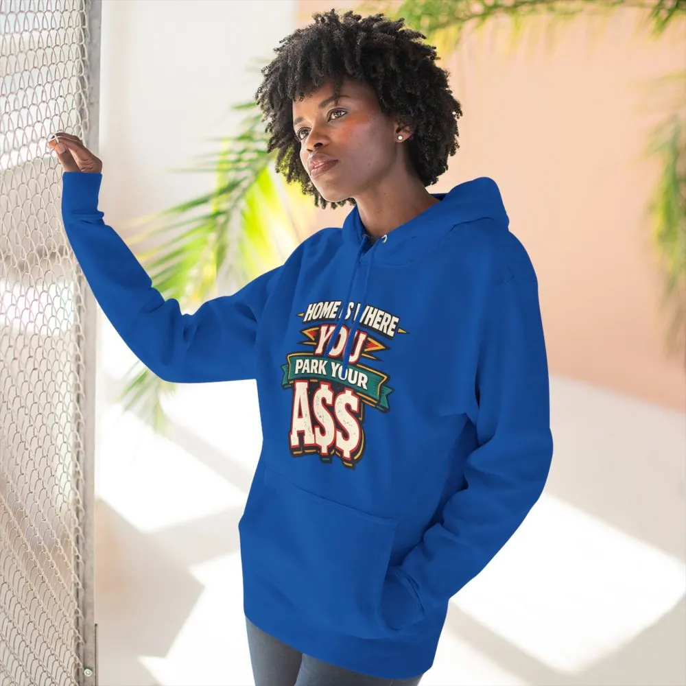 9529144704635811131_2048.jpeg Three-Panel Fleece Hoodie - "Home Is Where You Park Your Ass" Design F**K-Line