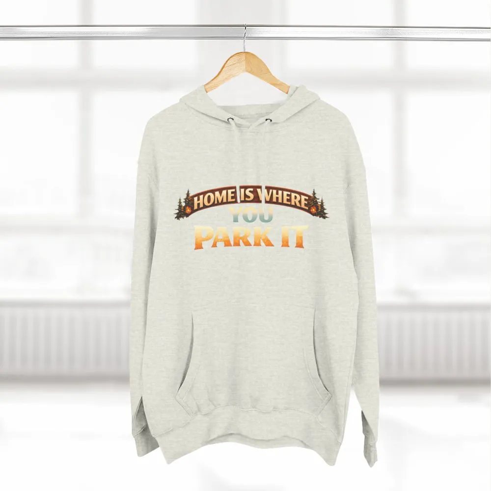 Three-Panel Fleece Hoodie - "Home Is Where You Park It" Design Scenic-Line