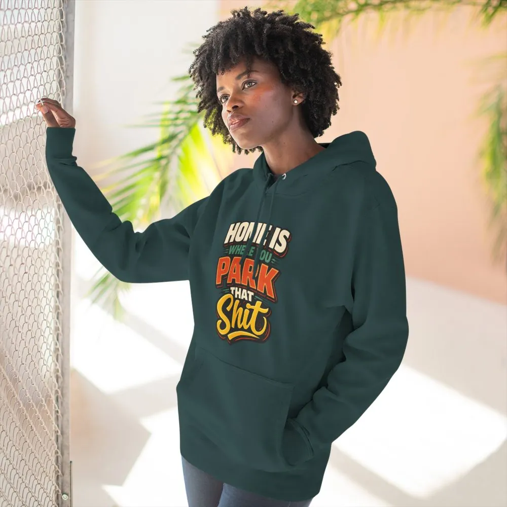 9563815247227931772_2048.jpeg Three-Panel Fleece Hoodie - "Home Is Where You Park That Shit" Design F**K-Line