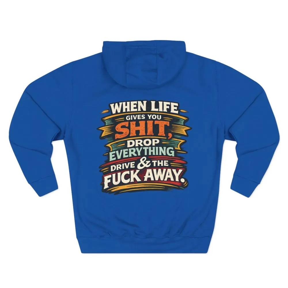 Three-Panel Fleece Hoodie - "When Live Gives You Shit" Design F**K-Line