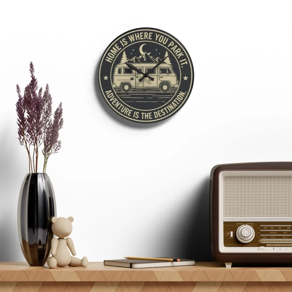Acrylic Wall Clock — "Home Is Where You Park It-Adventure is the destination" Camper Van Outdoor Clock
