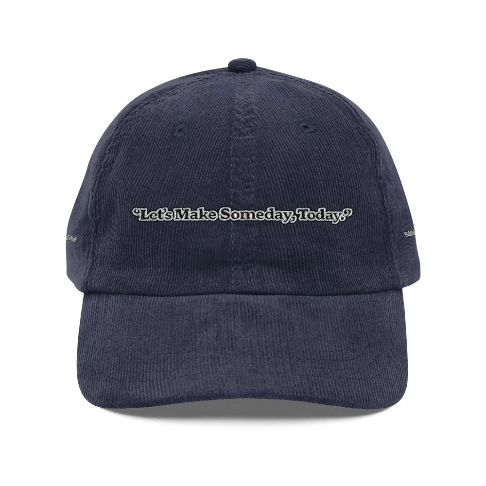 9834573399332251528_2048.jpeg Vintage Corduroy Cap (Embroidery) — "Lets make Someday, Today?" Embroidered Hat